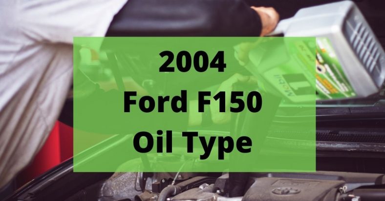 2004 Ford F150 Oil Type and Capacities