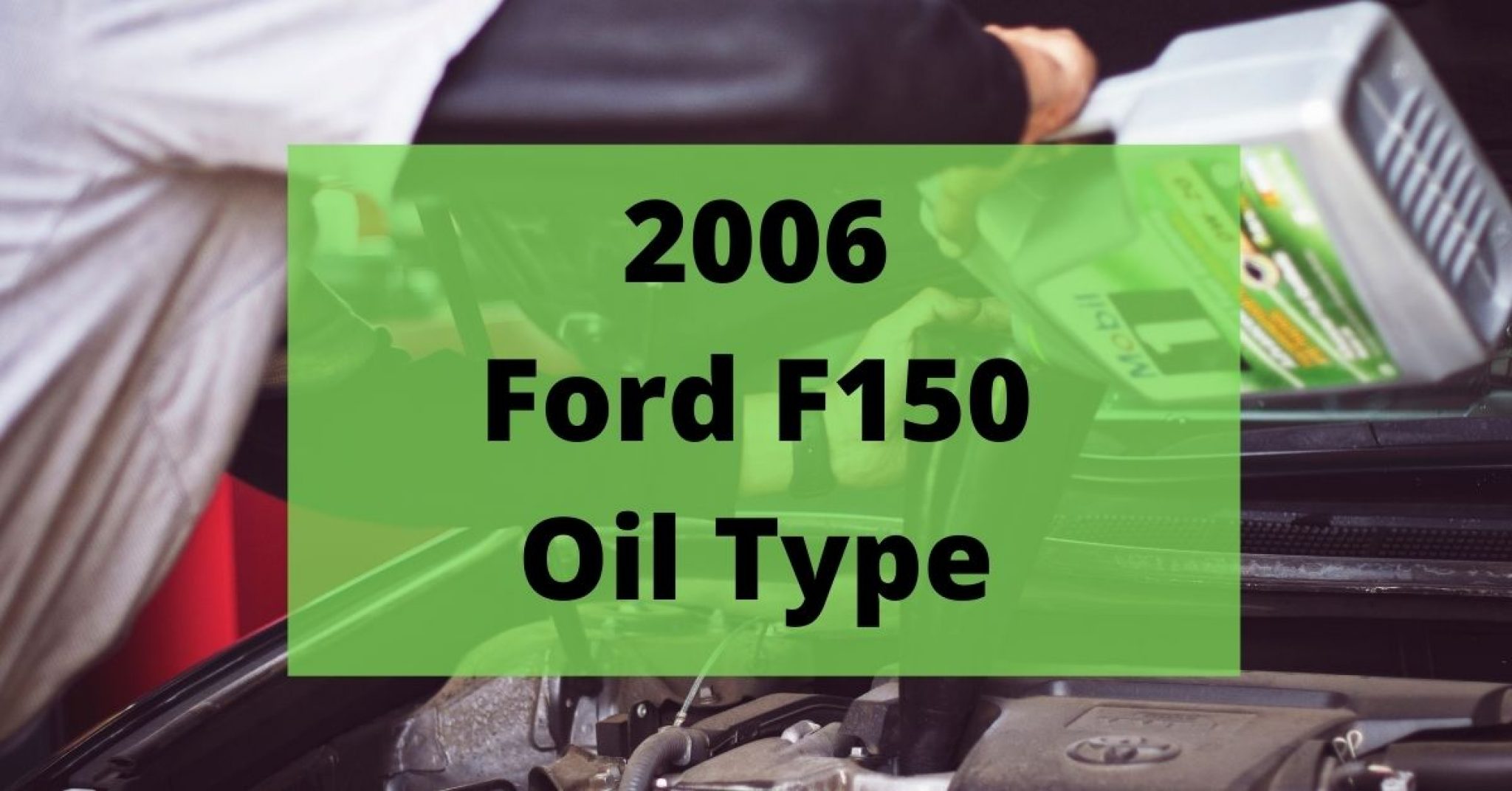 2006 Ford F150 Oil Type And Capacity