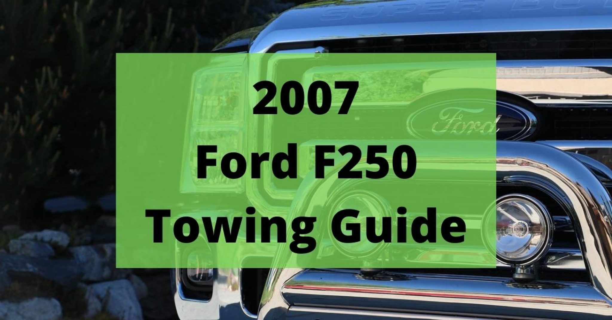 2007 Ford F250 Towing Capacity (and Payload) With Charts