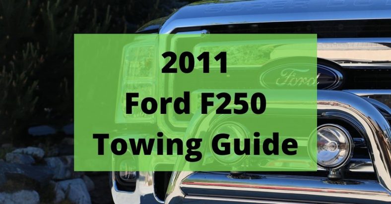 2011 Ford F250 Towing Capacity (and Payload) Full Guide