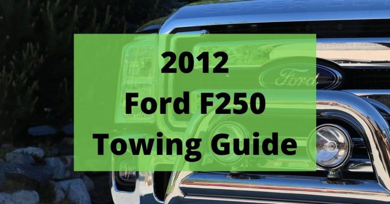 2012 Ford F250 Towing Capacity (and Payload Capacity)