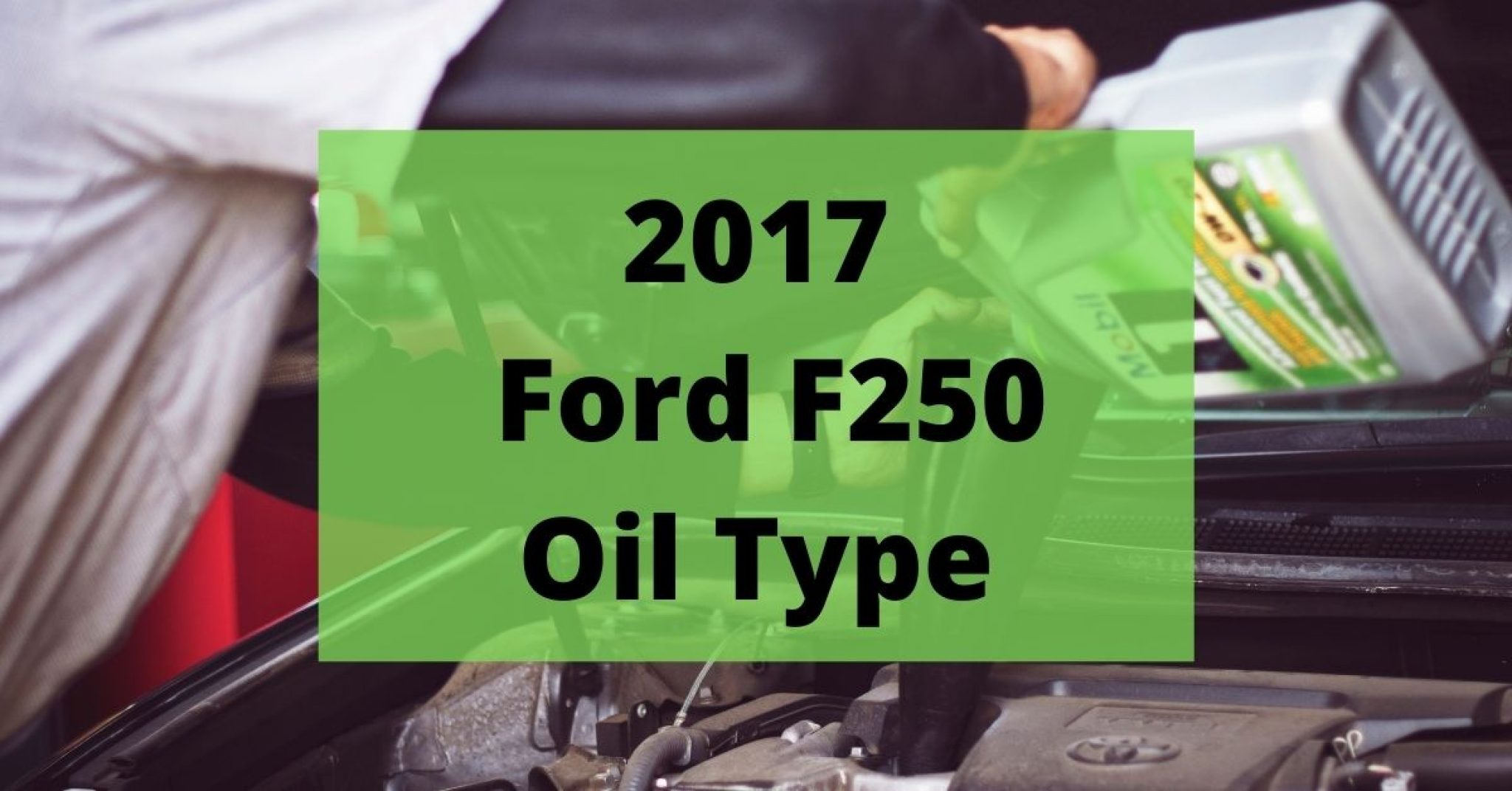 2017 Ford F250 Oil Type And Capacities