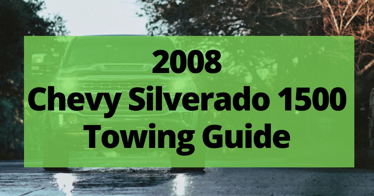 2008 Chevy Silverado 1500 Towing Capacity (with Charts and Payload)