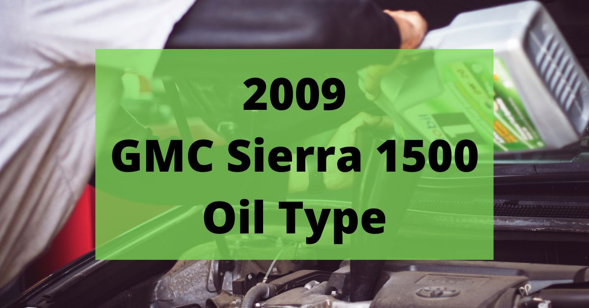 2009 GMC Sierra 1500 Oil Type and Capacities
