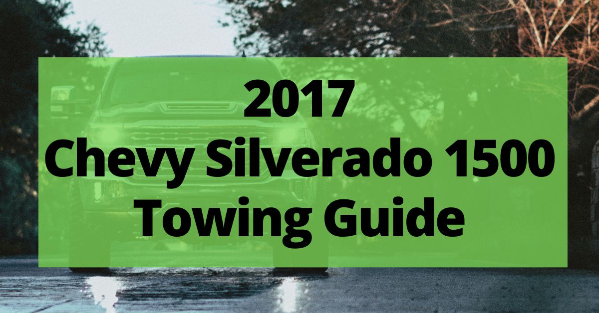 2017 Chevy Silverado 1500 Towing Capacity (with Carts & Payload)