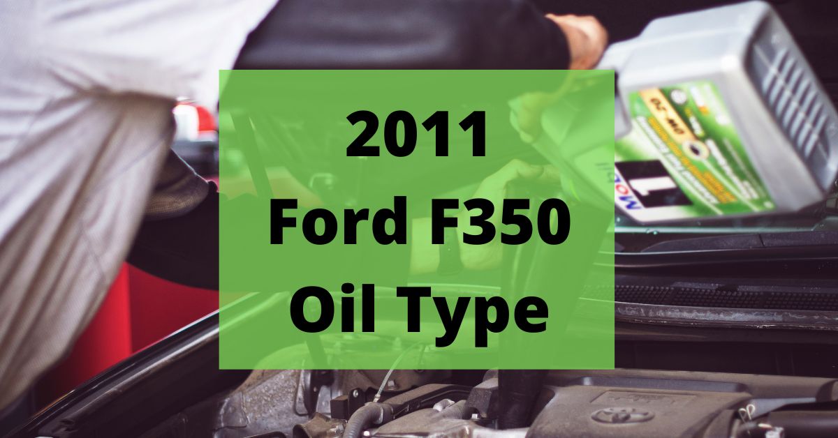2011 Ford F350 Oil Type and Capacities