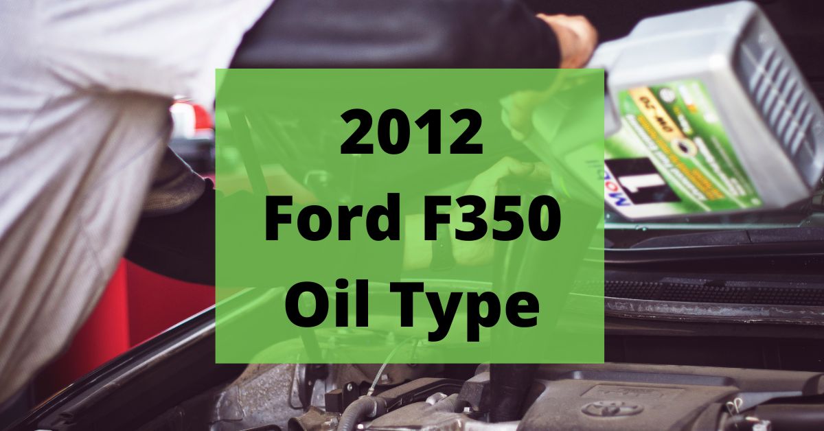 2012 Ford F350 Oil Type and Capacities