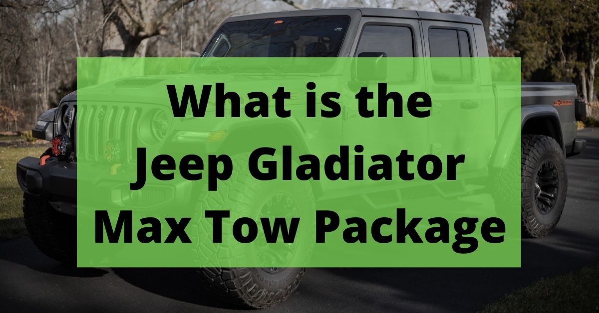 Jeep Gladiator Max Tow Package (Full List of Features)